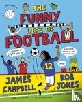Campbell, James - The Funny Life of Football - WINNER of the Sunday Times Children's Sports Book Prize 2023