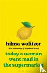 Wolitzer, Hilma - Today a Woman Went Mad in the Supermarket - Stories