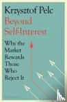 Pelc, Krzysztof - Beyond Self-Interest - Why the Market Rewards Those Who Reject It