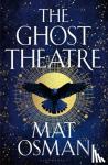 Osman, Mat - The Ghost Theatre - Utterly transporting historical fiction, Elizabethan London as you've never seen it