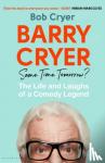 Cryer, Bob - Barry Cryer: Same Time Tomorrow? - The Life and Laughs of a Comedy Legend