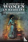 Spearing, Sinead - A History of Women in Medicine - From Physicians to Witches?