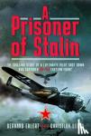 Huber, Christian - A PRISONER OF STALIN - The Chilling Story of a Luftwaffe Pilot Shot Down and Captured on the Eastern Front