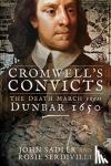Sadler, John, Serdiville, Rosie - Cromwell's Convicts - The Death March from Dunbar 1650