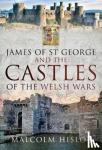 Malcolm Hislop - James of St George and the Castles of the Welsh Wars