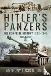 Tucker-Jones, Anthony - Hitler's Panzers - The Complete History 1933-1945