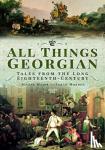 Major, Joanne, Murden, Sarah - All Things Georgian - Tales from the Long Eighteenth-Century