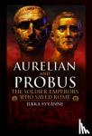 Syvanne, Ilkka - Aurelian and Probus: The Soldier Emperors Who Saved Rome