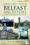 Paton, Chris - Tracing Your Belfast Ancestors