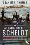 Thomas, Graham A - Attack on the Scheldt - The Struggle for Antwerp 1944