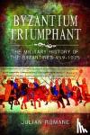 Julian Romane - Byzantium Triumphant - The Military History of the Byzantines, 959-1025