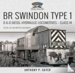 Sayer, Anthony P - BR Swindon Type 1 0-6-0 Diesel-Hydraulic Locomotives - Class 14 - Their Life on British Railways