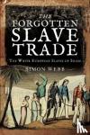 Simon, Webb, - The Forgotten Slave Trade