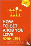 Lees, John - How To Get A Job You Love 2021-2022 Edition