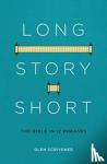 Scrivener, Glen - Long Story Short - The Bible in 12 Phrases