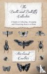 Coultas, Harland - The Beetle and Butterfly Collection - A Guide to Collecting, Arranging and Preserving Insects at Home
