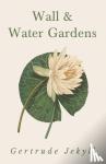 Jekyll, Gertrude - Wall and Water Gardens