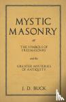 Buck, J D - Mystic Masonry or The Symbols of Freemasonry and the Greater Mysteries of Antiquity
