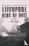 Fredericks, Bernard - Liverpool Kids of WWII - Part 1 - After the Blitz
