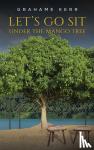 Kerr, Grahame - Let's Go Sit Under the Mango Tree