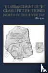 Weir, Alan - The Arrangement of the Class I Pictish Stones North of the River Tay