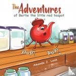 Lesk, Amanda J. - The Adventures of Bertie the little red teapot