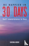 Hodge, Shenna - Be Happier in 30 Days