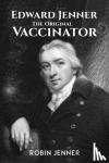 Jenner, Robin - Edward Jenner - the Original Vaccinator