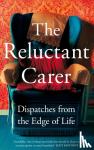 Carer, The Reluctant - The Reluctant Carer - Dispatches from the Edge of Life