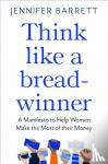 Barrett, Jennifer - Think Like a Breadwinner - A Manifesto to Help Women Make the Most of their Money