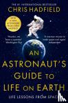 Hadfield, Chris - An Astronaut's Guide to Life on Earth