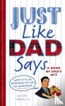 Tibballs, Geoff - Just Like Dad Says - A Book of Dad's Wit