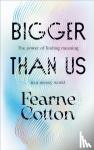Cotton, Fearne - Bigger Than Us