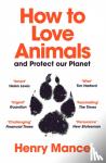Mance, Henry - How to Love Animals