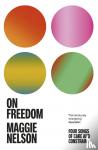 Nelson, Maggie - On Freedom