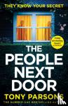 Parsons, Tony - THE PEOPLE NEXT DOOR: dark, twisty suspense from the number one bestselling author