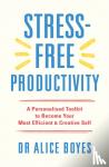 Boyes, Dr Alice - Stress-Free Productivity