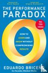 Briceno, Eduardo - The Performance Paradox - How to Learn and Grow Without Compromising Results