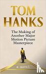 Hanks, Tom - The Making of Another Major Motion Picture Masterpiece