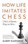 Kasparov, Garry - How Life Imitates Chess