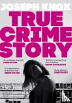Knox, Joseph - True Crime Story - The Times Number One Bestseller