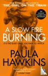 Hawkins, Paula - A Slow Fire Burning