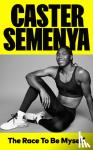 Semenya, Caster - The Race To Be Myself