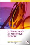 McGregor, Rafe (Edge Hill University) - A Criminology Of Narrative Fiction