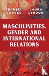 Carver, Terrell (Department of Politics, University of Bristol), Lyddon, Laura (University of Bristol, Research Associate) - Masculinities, Gender and International Relations