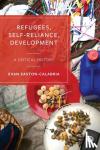 Easton-Calabria, Evan (University of Oxford) - Refugees, Self-Reliance, Development - A Critical History