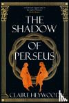 Heywood, Claire - The Shadow of Perseus