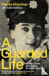 Moynihan, Majella - A Guarded Life - My story of the dark side of An Garda Siochana
