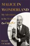 Vickers, Hugo - Malice in Wonderland - My Adventures in the World of Cecil Beaton
