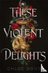 Gong, Chloe - These Violent Delights